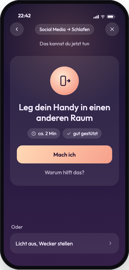 Ein Vorschlag: Leg dein Handy in einen anderen Raum, ca. 2 Minuten, gut gestützt, mit den Knöpfen Mach ich und Warum hilft das?